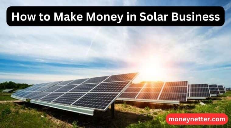 How to Make Money in Solar Business